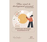 30 défis pour développer ta confiance en soi: exercices d'auto-coaching en développement personnel