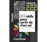 30 défis pour sortir de chez soi: Carnet d'exploration