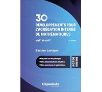 30 développements pour l’agrégation interne de mathématiques. Oral 1 et oral 2. 2e édition - Le point sur les prérequis - Des démonstrations détaillées - Des ouvertures et applications