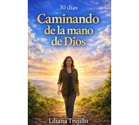 30 días: Caminando de la mano de Dios: Un devocional para fortalecer tu fe, confiar y encontrar paz cada día