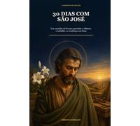 30 Dias com São José: Um caminho de fé para aprender o silêncio, o trabalho e a confiança em Deus