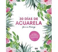 30 días de acuarela/ Everyday Watercolor: Un Curso De Acuarela En 30 Proyectos/ Learn to Paint Watercolor in 30 Days