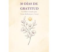 30 Días De Gratitud: Un Diario Guiado para Notar, Reflexionar y Crecer