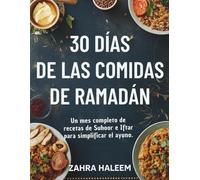 30 días de las comidas de Ramadán: Un mes completo de recetas de Suhoor e Iftar para simplificar el ayuno.