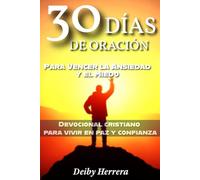 30 Días de Oración para Vencer la Ansiedad y el Miedo: Devocional cristiano para vivir en paz y confianza