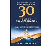 30 Días de Transformación: Hacia una Fe Inquebrantable: Activando tu fe a un nuevo nivel