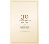 30 Días en Familia con Dios: Devocional familiar para padres e hijos: versículos, reflexiones, preguntas para conversar, oraciones y mini-desafíos diarios
