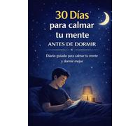 30 Días para calmar la mente antes de dormir: Guía practica para relajarte cada noche