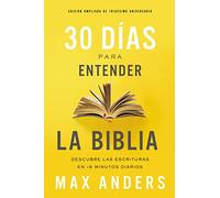 30 días para entender la Biblia, Edición ampliada de trigésimo aniversario: Unlock the Scriptures in 15 minutes a day