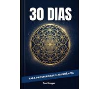 30 Dias Para Prosperidade e Abundância: Você sente que nasceu para prosperar… mas algo parece travar sua abundância?
