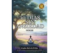 30 Días sin Ansiedad: Rutinas Simples para Calmar la Mente, Reducir el Estrés y Recuperar la Paz Interior: Guía Práctica de Mindfulness, Respiración y Autocontrol Emocional