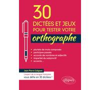 30 dictées et jeux pour tester votre orthographe