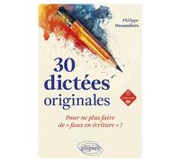 30 dictées originales pour ne plus faire de "faux en écriture" ! - Philippe Dessouliers - Ellipses - broché - Méthode de langue