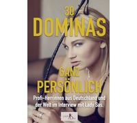 30 Dominas ganz persönlich: Profi-Herrinnen aus Deutschland und der Welt im Interview mit Lady Sas.
