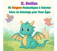 30 Dragons Fantastiques à Colorier: Livre de Coloriage pour Tous Âges