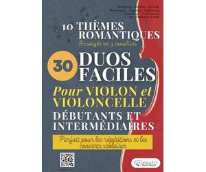 30 Duos Faciles pour Violon et Violoncelle débutants et intermédiaires: 10 thèmes romantiques arrangés en 3 tonalités, parfait pour les répétitions et les concerts scolaires