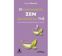 30 enseignements zen des maîtres du thé: Pour changer votre perception du monde
