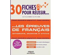 30 fiches pour réussir... les épreuves de français: Orthographe, grammaire et syntaxe. Concours administratifs de catégories B et C...Examens universitaires...