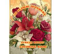 30 Floral Wonders: Stress Relief Coloring Book Featuring Lovely Bouquets, Fancy Wreaths, Flowing Swirls, Decorative Patterns, Magical Accents, and Endless Creative Fun!
