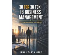 30 FOR 30 TOK: IB BUSINESS MANAGEMENT: THE THINKING BEHIND THE SUBJECT