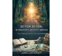 30 FOR 30 TOK: IB CREATIVITY, ACTIVITY, SERVICE: THE THINKING BEHIND THE COMPONENT