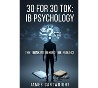30 FOR 30 TOK: IB PSYCHOLOGY: THE THINKING BEHIND THE SUBJECT