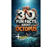 30 Fun Facts About Octopus for kids age 9-12: Amazing, Weird, and True Facts About the Ocean’s Smartest Creature + activity inside