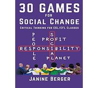 30 Games For Social Change: Critical Thinking For Esl/Efl Classes