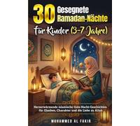30 gesegnete Ramadan-Nächte für Kinder (3-7 Jahre): Herzerwärmende islamische Gute-Nacht-Geschichten für Glauben, Charakter und die Liebe zu Allah