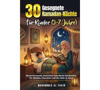 30 gesegnete Ramadan-Nächte für Kinder (3-7 Jahre): Herzerwärmende islamische Gute-Nacht-Geschichten für Glauben, Charakter und die Liebe zu Allah