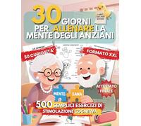 30 Giorni per Allenare la Mente degli Anziani: 500 esercizi facili di stimolazione cognitiva per persone con demenza, Alzheimer e terza età - Caratteri XXL