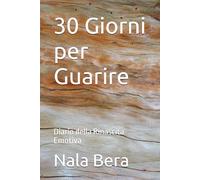 30 Giorni per Guarire: Diario della Rinascita Emotiva