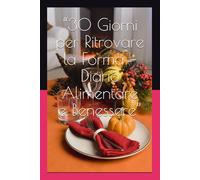 “30 Giorni per Ritrovare la Forma - Diario Alimentare e Benessere”