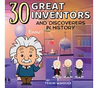 30 Great Inventors and Discoverers in History: Colorful and Informative Short Biographies of Famous Scientists, Astronomers, Mathematicians and More