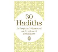 30 Hadîths du Prophète Muhammad sur la nature et les animaux Collectif (Auteur)