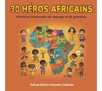 30 Héros Africains: Histoires inspirantes de courage et de grandeur