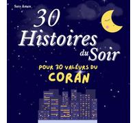 30 Histoires du Soir pour 30 Valeurs du Coran: 30 Histoires pour Illuminer les 30 Nuits Bénies du Ramadan, Livre Islamique pour Enfants, Livres du Ramadan pour Enfants
