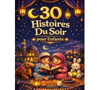 30 histoires du soir pour enfants: Contes à lire le soir pendant le Ramadan et toute l’année - Livre islamique éducatif avec quiz et coloriages
