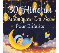 30 Histoires Islamiques du Soir pour Enfants: Histoires inspirantes de valeurs tirées du Coran | Cadeau de Ramadan pour les enfants