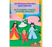 30 Histoires Morales pour Enfants en 3 Langues | Anglais, Français, Allemand