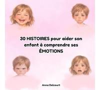 30 histoires pour aider son enfant à comprendre ses émotions