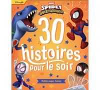 SPIDEY ET SES AMIS EXTRAORDINAIRES - 30 Histoires pour le soir : Petits super-héros