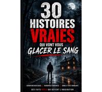 30 HISTOIRES VRAIES: QUI VONT VOUS GLACER LE SANG