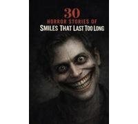 30 Horror Stories of Smiles That Last Too Long: Unsettling Encounters with Faces That Don’t Change-Creepy Grins, Silent Watchers, and the Fear of Something Pretending to Be Human