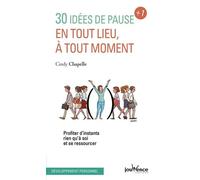 30 Idées de pause plus un, en tout lieu, à tout moment: Profiter d'instants rien qu'à soi et se ressourcer