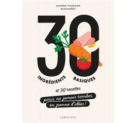 Sandra Thomann – 30 ingrédients basiques – Et 90 recettes pour ne jamais tomber en panne d'idées ! – Broché
