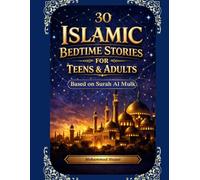 30 Islamic Bedtime Stories Based on Surah Al Mulk for Teens and Adults: A 30-Day Ramadan Journey through the Global Ummah: Daily Quranic Reflections, ... and Dhikrs with Hadith and Inspiring Stories