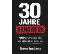 30 Jahre Handwerk: Fehler die ich gemacht habe und was ich daraus gelernt habe