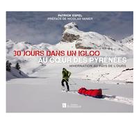 30 jours dans un igloo, au coeur des Pyrénées: Hivernation au pays de l'ours