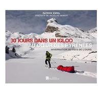 30 jours dans un igloo, au coeur des Pyrénées Patrick Espel (Auteur)